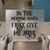 Give Me Jesus Quote | DTF Transfer Ready to Press | Christian Heat Transfer