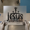 Jesus Everything | DTF Transfer Ready to Press | Faith Heat Transfer