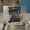 Don't Worry Honey Judgin' To Jesus | DTF Transfer Ready to Press | Retro Christian Heat Transfer
