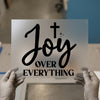 Joy Over Everything | DTF Transfer Ready to Press | Christian Heat Transfer