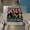 Jesus My Everything | DTF Transfer Ready to Press | Christian Heat Transfer