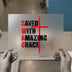 Saved With Amazing Grace | DTF Transfer Ready to Press | Christian Heat Transfer