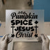 Pumpkin Spice and Jesus Christ | DTF Transfer Ready to Press | Fall Faith Heat Transfer
