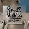 Small Business Big Dreams Quote | DTF Transfer Ready to Press | Motivational Heat Transfer