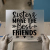Sisters Make The Best Friends | DTF Transfer Ready to Press | Quote Heat Transfer