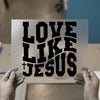 Love Like Jesus Quote | DTF Transfer Ready to Press | Bold Christian Heat Transfer