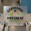 Gardening is Dirt Cheap Therapy | DTF Transfer Ready to Press | Botanical Heat Transfer
