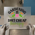Gardening is Dirt Cheap Therapy | DTF Transfer Ready to Press | Botanical Heat Transfer