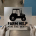 Farm Help On The Way | DTF Transfer Ready to Press | Tractor Heat Transfer