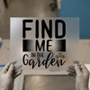 Find Me In The Garden | DTF Transfer Ready to Press | Gardening Heat Transfer
