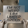 I'm Not Weird I Am Limited Edition | DTF Transfer Ready to Press | Brush Script Heat Transfer