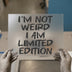 I'm Not Weird I Am Limited Edition | DTF Transfer Ready to Press | Brush Script Heat Transfer