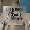 Life Is Tough But So Are You | DTF Transfer Ready to Press | Motivational Heat Transfer