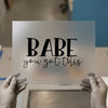 BABE You Got This | DTF Transfer Ready to Press | Motivational Script Heat Transfer