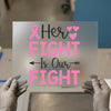 Her Fight Is Our Fight | DTF Transfer Ready to Press | Awareness Heat Transfer