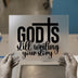 God Is Still Writing Your Story | DTF Transfer Ready to Press | Inspirational Heat Transfer