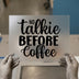 No Talkie Before Coffee | DTF Transfer Ready to Press | Humorous Heat Transfer