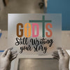 God Is Still Writing Your Story | DTF Transfer Ready to Press | Faith Heat Transfer