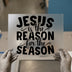 Jesus Is The Reason For The Season | DTF Transfer Ready to Press | Christian Heat Transfer