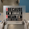 Just Because I'm Awake | DTF Transfer Ready to Press | Humorous Heat Transfer