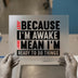 Just Because I'm Awake | DTF Transfer Ready to Press | Humorous Heat Transfer
