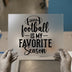 Football is My Favorite Season | DTF Transfer Ready to Press | Sports Quote Heat Transfer