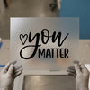 You Matter Script Font | DTF Transfer Ready to Press | Motivational Heat Transfer