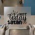 Not Today Satan | DTF Transfer Ready to Press | Faith Heat Transfer