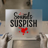 Sounds Suspish DTF Transfer Ready to Press | Horror Themed Heat Transfer