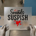 Sounds Suspish DTF Transfer Ready to Press | Horror Themed Heat Transfer