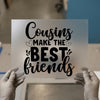 Cousins Make The Best Friends | DTF Transfer Ready to Press | Script Heat Transfer