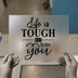 Life Is Tough But So Are You | DTF Transfer Ready to Press | Motivational Heat Transfer
