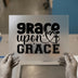 Grace Upon Grace | DTF Transfer Ready to Press | Christian Heat Transfer