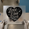 Love at First Slice | DTF Transfer Ready to Press | Culinary Heat Transfer