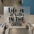Life is Better in the Garden | DTF Transfer Ready to Press | Botanical Heat Transfer