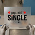 Yep, Still Single | DTF Transfer Ready to Press | Humorous Heat Transfer