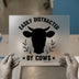 Easily Distracted By Cows | DTF Transfer Ready to Press | Farmhouse Style Heat Transfer