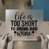 Life Is Too Short For Bad Wine | DTF Transfer Ready to Press | Humorous Quote Heat Transfer