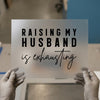 Raising My Husband is Exhausting | DTF Transfer Ready to Press | Humorous Heat Transfer