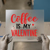 Coffee Is My Valentine | DTF Transfer Ready to Press | Romantic Heat Transfer