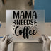 Mama Needs Coffee | DTF Transfer Ready to Press | Cozy Quote Heat Transfer