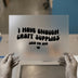 I Have Enough Craft Supplies | DTF Transfer Ready to Press | Humorous Quote Heat Transfer