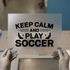 Keep Calm and Play Soccer | DTF Transfer Ready to Press | Sports Heat Transfer