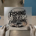 Fishing Solves Everything | DTF Transfer Ready to Press | Angler Heat Transfer