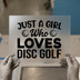 Just a Girl Who Loves Disc Golf | DTF Transfer Ready to Press | Sports Heat Transfer