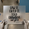 Saw It Liked It Told Grandpa | DTF Transfer Ready to Press | Quote Heat Transfer