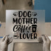 Dog Mother Coffee Lover | DTF Transfer Ready to Press | Pet & Coffee Heat Transfer