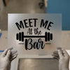 Meet Me At The Bar | DTF Transfer Ready to Press | Gym Workout Heat Transfer