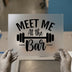 Meet Me At The Bar | DTF Transfer Ready to Press | Gym Workout Heat Transfer
