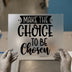 Make The Choice To Be Chosen | DTF Transfer Ready to Press | Motivational Quote Heat Transfer